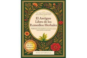 El Antiguo Libro de los Remedios Herbales: Cientos de plantas medicinales, más de 600 remedios, 450 recetas para infusiones, aceites esenciales y tinturas para principiantes y expertos – todo a color