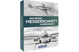 Flugzeug Typenatlas – Das große Messerschmitt Flugzeugbuch: Willy Messerschmitt & seine legendären Konstruktionen. Alle Flugzeuge der Firma Messerschmitt in einem Band - von der Bf 109 bis zur Me 262