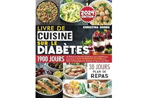 Livre de Cuisine sur le Diabète: 1900 Jours de Délicieuses Recettes Diététiques pour Diabétiques, + un Plan de Repas de 30 Jours pour Gérer le Prédiabète et le Diabète de Type 2 sans Effort