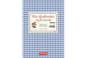 Was Großmutter noch wusste Wochenkalender 2025 - mit Tipps für Haushalt, Gesundheit und Garten: Ein kleiner Kalender voll nützlicher Tipps für Garten, ... Bildkalender 2025 (Wochenkalender Harenberg)