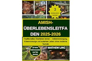 AMISH-UBERLEBENSLEITFADEN 2025-2026: Traditionalles Uberleben lemen-Selbstversorgung, Krisenvorsorge und autarkes Leben ohne modeme Technik
