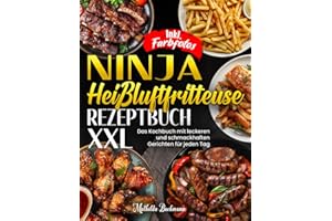 Ninja Heißluftfritteuse Rezeptbuch XXL | Das Kochbuch mit leckeren und schmackhaften Gerichten für jeden Tag | Inkl. Farbfotos