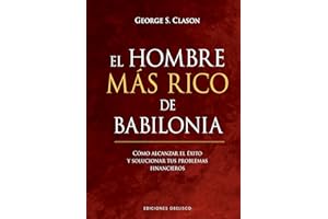 El hombre más rico de Babilonia / The Richest Man in Babylon: Como Alcanzar El Exito Y Solucionar Tus Problemas Financieros