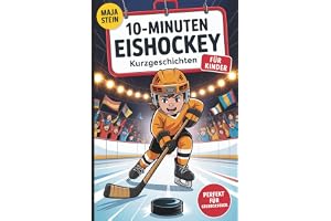 10-Minuten Eishockey Kurzgeschichten für Kinder: Kurze Geschichten für Eishockeyfans im Grundschulalter zum Entdecken, Lachen und Staunen – perfekt zum Selberlesen oder Vorlesen