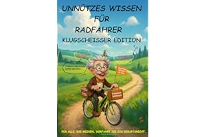Unnützes Wissen für Radfahrer Klugscheisser Edition Speichenklatsch & Sattelwissen: Das humorvollste Fahrradbuch der Welt – verrückter Geschichten, ... - ein originelles Geschenk für alle Radfans