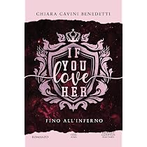 If you love her. Fino al paradiso : Cavini Benedetti, Chiara ...