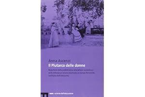 Il Plutarco delle donne. Repertorio della pubblicistica educativa e scolastica e della letteratura amena destinate al mondo femminile nell'Italia dell'Ottocento
