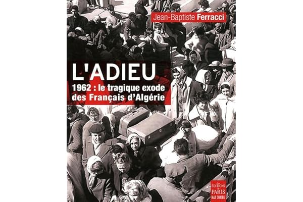 L'adieu: 1962: le tragique exode des Français d'Algérie