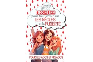Le p'tit guide des filles pour tout savoir sur les règles et la puberté: Comprendre son cycle menstruel, gérer ses émotions, s'affirmer et s'épanouir ... ultime pour déchiffrer la puberté sans tabous