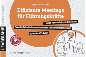Effiziente Meetings für Führungskräfte - mit KI, Achtsamkeit und Sketchnotes. Praxisleitfaden für bessere Moderation und klare Entscheidungen (leadership kompakt & visuell)