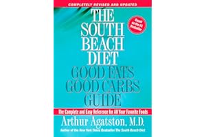 The South Beach Diet Good Fats, Good Carbs Guide: The Complete and Easy Reference for All Your Favorite Foods