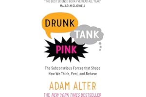 Drunk Tank Pink: The Subconscious Forces that Shape How We Think, Feel, and Behave