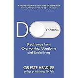 Do Nothing: Break Away from Overworking, Overdoing and Underliving