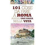 101 Cose Da Fare A Roma Di Notte Almeno Una Volta Nella Vita Enewton Manuali E Guide Ebook Angelini Adriano Niro G Amazon It Kindle Store
