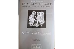 Opera omnia. Esegesi medievale. Scrittura ed Eucarestia. I quattro sensi della scrittura. Vol. 3 (Vol. 19)