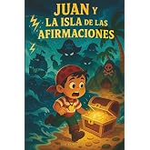 El Pirata Juan y la Isla de las Afirmaciones: Un cuento terap&eacute;utico para desarrollar amor propio, confianza y pensamiento pos