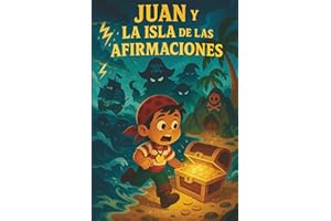 El Pirata Juan y la Isla de las Afirmaciones: Un cuento terapéutico para desarrollar amor propio, confianza y pensamiento positivo.