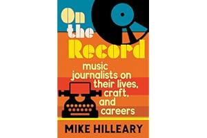 On the Record: Music Journalists on Their Lives, Craft, and Careers