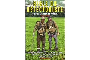 BIBLE DU DETECTORISTE ET DU CHERCHEUR DE TRESORS: Techniques avancées, détecteurs de métaux, réglages, matériels, emplacements à prospecter, ... française 2025. Pour débutants et experts