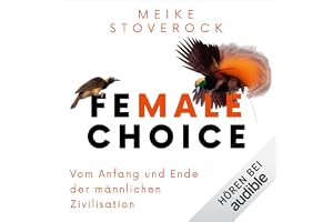 Female Choice: Vom Anfang und Ende der männlichen Zivilisation