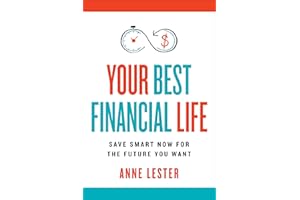 Your Best Financial Life: Save Smart Now for the Future You Want