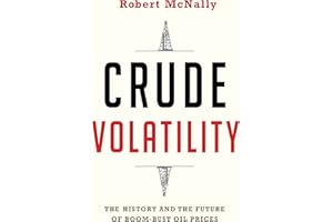 Crude Volatility: The History and the Future of Boom-Bust Oil Prices (Center on Global Energy Policy Series)