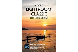 Adobe Lightroom Classic - The Missing FAQ (2025 Release): Real Answers to Real Questions Asked by Lightroom Users