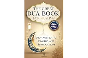 The Great Dua Book for Muslims – 300+ Authentic Prayers and Supplications from the Qur’an and Hadith: A treasury of timeless Duas for light, peace and divine connection