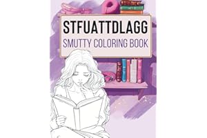 STFUATTDLAGG Smutty Coloring Book: Unique and Spicy Illustrations & Quotes for Women. A Perfect Smut Reader Bookish Gift