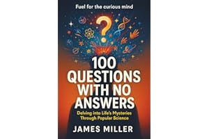 100 Questions with No Answers: Delving into Life's Mysteries Through Popular Science
