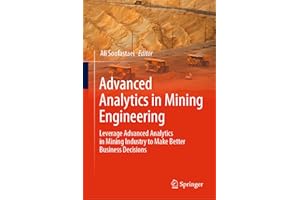 Advanced Analytics in Mining Engineering: Leverage Advanced Analytics in Mining Industry to Make Better Business Decisions