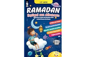 Le Ramadan expliqué aux débutants: Apprendre et comprendre le jeûne du Ramadan avec ce précieux guide islamique illustré basé