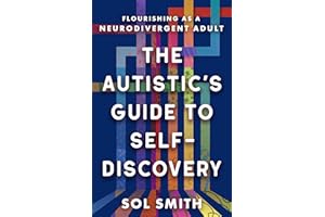 The Autistic's Guide to Self-Discovery: Flourishing as a Neurodivergent Adult