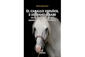 El caballo español e hispano-árabe: En la historia y en los manuscritos de al-Ándalus (Ecuestre)