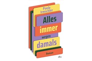 Alles immer wegen damals: Roman | »Komisch, anrührend, traurig, präzise, unterhaltsam – das ganze Paket. Gönnt euch!« Alena Schröder