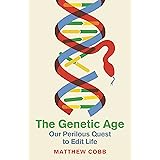 The Genetic Age: Our Perilous Quest To Edit Life