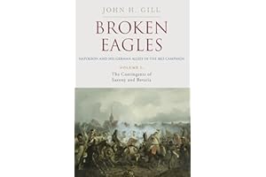 Broken Eagles - Napoleon and His German Allies in the 1813 Campaign: Volume I: Campaigns Overview, Bavaria, Saxony