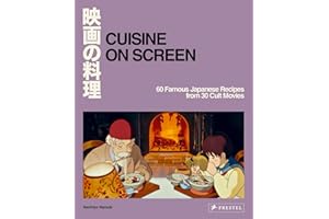 Cuisine on Screen: 60 Famous Japanese Recipes from 30 Cult Movies