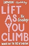 Lift as You Climb: Women and the art of ambition