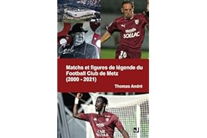 Matchs et figures de légende du Football Club de Metz (2000-2021)