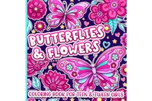 Coloring Book for Teen and Tween Girls: Butterflies and Flowers for Kids Ages 8-12 and 12-16