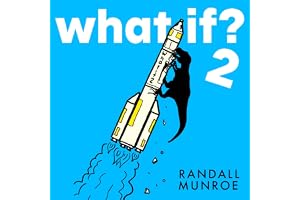 What If? 2: Additional Serious Scientific Answers to Absurd Hypothetical Questions
