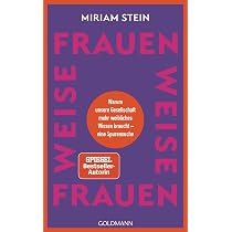 Weise Frauen: Warum unsere Gesellschaft mehr weibliches Wissen ...