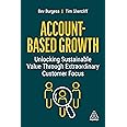 Account-Based Growth: Unlocking Sustainable Value Through Extraordinary Customer Focus