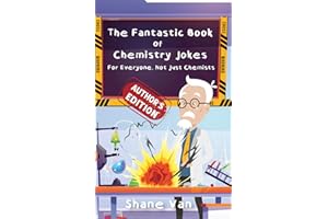 The Fantastic Book of Chemistry Jokes: For Everyone, Not Just Chemists (The Fantastic Joke Books)