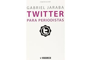 Twitter para periodistas: Cómo usar con profesionalidad el microblogging para sacar partido de la red: 363 (Manuales)