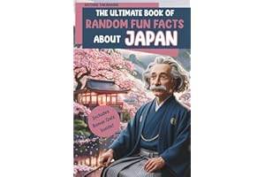 The Ultimate Book of Random Fun Facts About Japan: Over 150 Curious, Funny & Fascinating Facts You Didn't Know You Needed