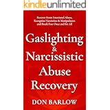 Gaslighting & Narcissistic Abuse Recovery: Recover from Emotional Abuse, Recognize Narcissists & Manipulators and Break Free 