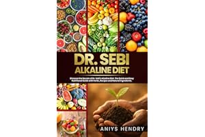 Dr. Sebi's Alkaline and Anti-Inflammatory Diet for Beginners: Discover the Secrets of Dr. Sebi's Alkaline-Anti-Inflammatory Diet. The Easy, Fast and Stress-Free Plant Based Diet.