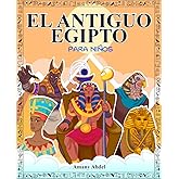 El antiguo egipto para ni&ntilde;os: La historia de egipto explicada de forma amena - Todo sobre la mitologia egipcia, las pir&aacute;mides